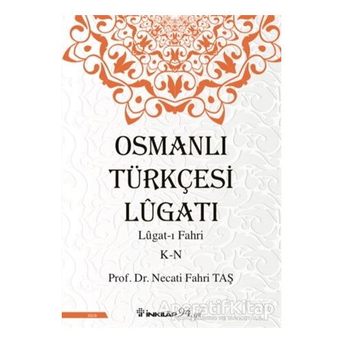 Osmanlı Türkçesi Lügatı: Lügat-ı Fahri K-N - Necati Fahri Taş - İnkılap Kitabevi