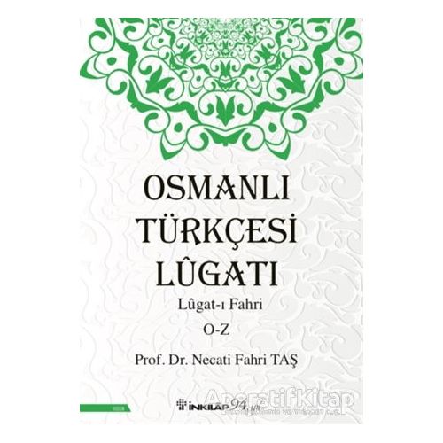 Osmanlı Türkçesi Lügatı: Lügat-ı Fahri O-Z - Necati Fahri Taş - İnkılap Kitabevi