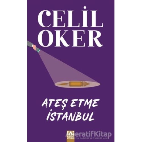 Ateş Etme İstanbul - Celil Oker - Altın Kitaplar