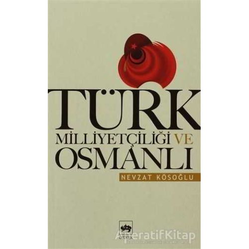 Türk Milliyetçiliği ve Osmanlı - Nevzat Kösoğlu - Ötüken Neşriyat