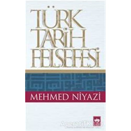 Türk Tarih Felsefesi - Mehmed Niyazi - Ötüken Neşriyat