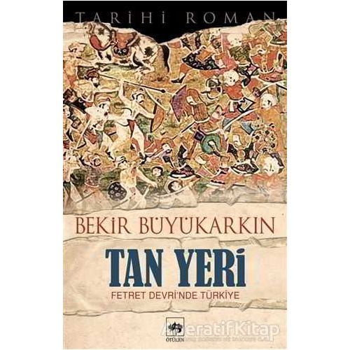 Tan Yeri - Bekir Büyükarkın - Ötüken Neşriyat