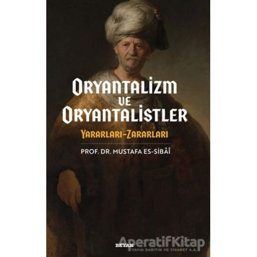 Oryantalizim ve Oryantalistler - Mustafa es-Sibai - Beyan Yayınları