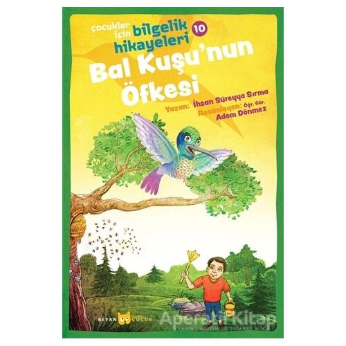 Bal Kuşunun Öfkesi - Çocuklar İçin Bilgelik Hikayeleri 10 - İhsan Süreyya Sırma - Beyan Yayınları