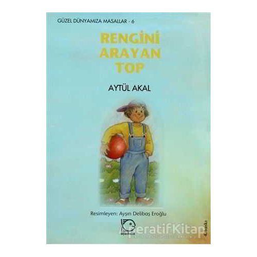 Rengini Arayan Top - Aytül Akal - Uçanbalık Yayıncılık