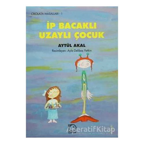 İp Bacaklı Uzaylı Çocuk - Aytül Akal - Uçanbalık Yayıncılık