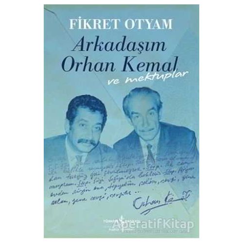 Arkadaşım Orhan Kemal ve Mektuplar - Fikret Otyam - İş Bankası Kültür Yayınları