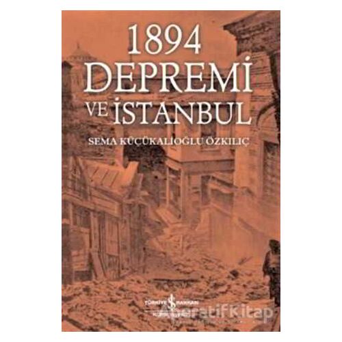 1894 Depremi ve İstanbul - Sema Küçükalioğlu Özkılıç - İş Bankası Kültür Yayınları