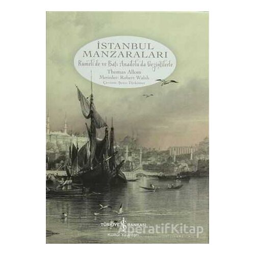 İstanbul Manzaraları - Thomas Allom - İş Bankası Kültür Yayınları