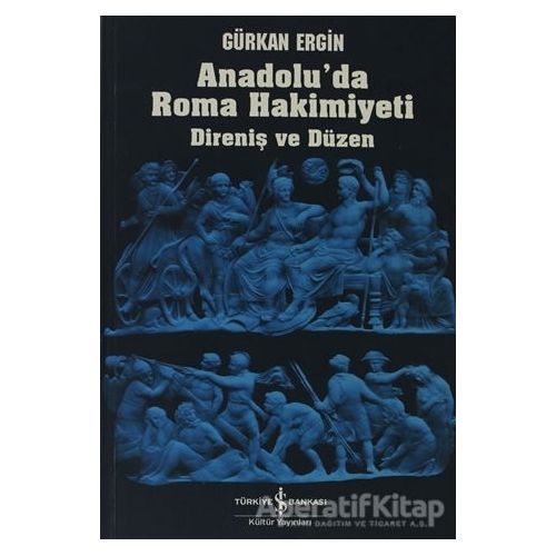 Anadolu’da Roma Hakimiyeti - Gürkan Ergin - İş Bankası Kültür Yayınları