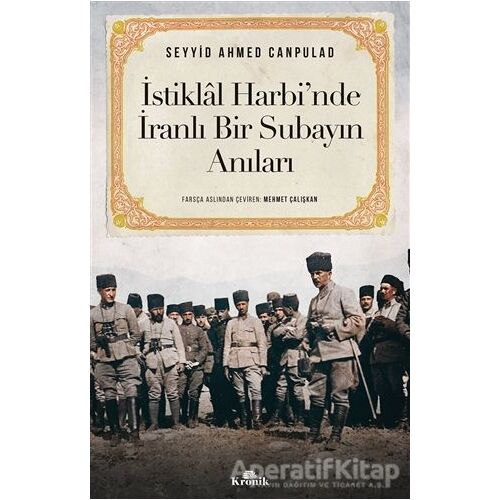 İstiklal Harbi’nde İranlı Bir Subayın Anıları - Seyyid Ahmed Canpulad - Kronik Kitap