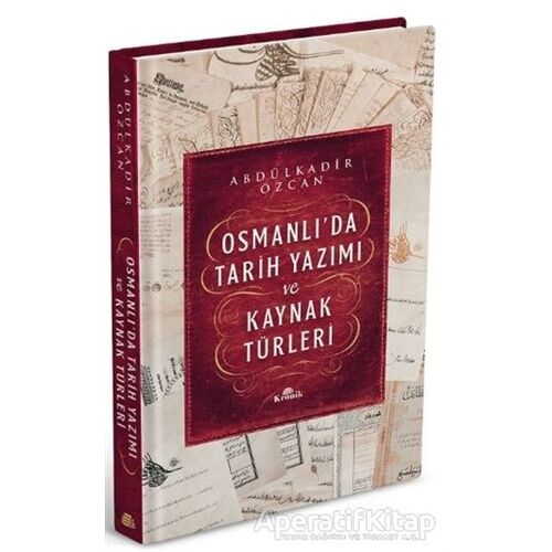 Osmanlı’da Tarih Yazımı ve Kaynak Türleri (Ciltli) - Abdülkadir Özcan - Kronik Kitap