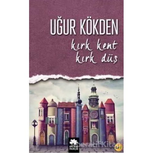 Kırk Kent Kırk Düş - Uğur Kökden - Eksik Parça Yayınları