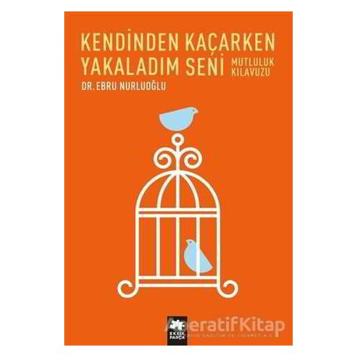 Kendinden Kaçarken Yakaladım Seni - Ebru Nurluoğlu - Eksik Parça Yayınları