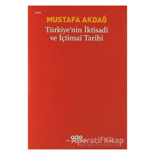 Türkiye’nin İktisadi ve İçtimai Tarihi - Mustafa Akdağ - Yapı Kredi Yayınları