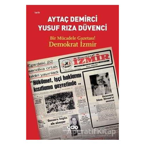 Bir Mücadele Gazetası! Demokrat İzmir - Yusuf Rıza Düvenci - Yapı Kredi Yayınları