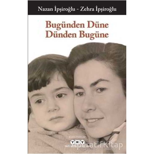Bugünden Düne Dünden Bugüne - Nazan İpşiroğlu - Yapı Kredi Yayınları