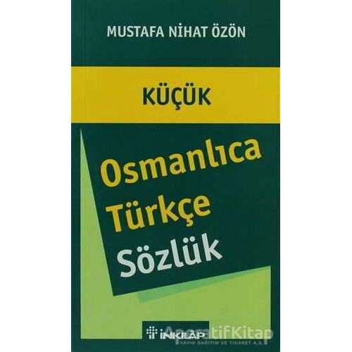 Küçük Osmanlıca - Türkçe Sözlük - Mustafa Nihat Özön - İnkılap Kitabevi