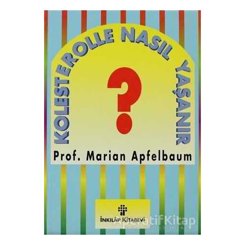 Kolesterolle Nasıl Yaşanır? - Marian Apfelbaum - İnkılap Kitabevi