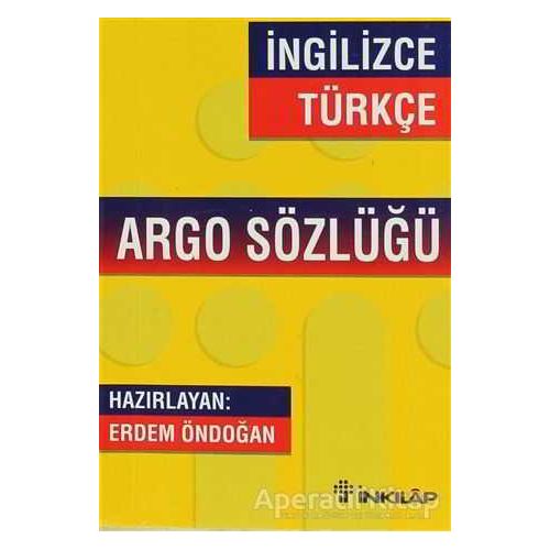 İngilizce - Türkçe Argo Sözlüğü - Erdem Öndoğan - İnkılap Kitabevi