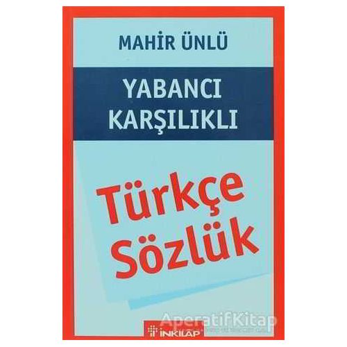 Türkçe Sözlük Yabancı Karşılıklı - Mahir Ünlü - İnkılap Kitabevi