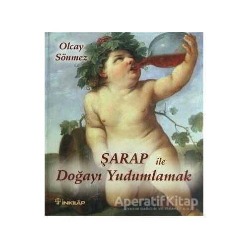 Şarap ile Doğayı Yudumlamak - Olcay Sönmez - İnkılap Kitabevi