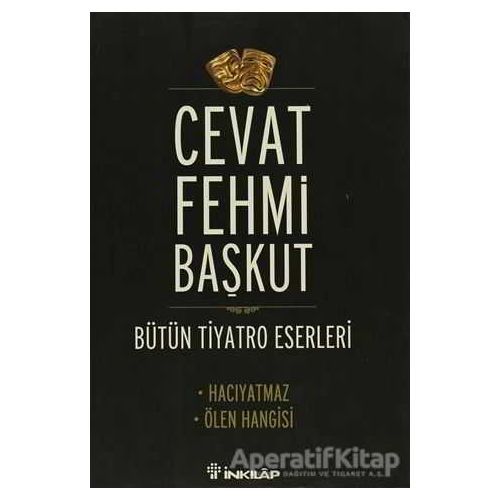 Bütün Tiyatro Eserleri / Hacıyatmaz - Ölen Hangisi - Cevat Fehmi Başkut - İnkılap Kitabevi