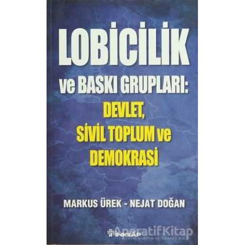Lobicilik ve Baskı Grupları: Devlet, Sivil Toplum ve Demokrasi - Nejat Doğan - İnkılap Kitabevi