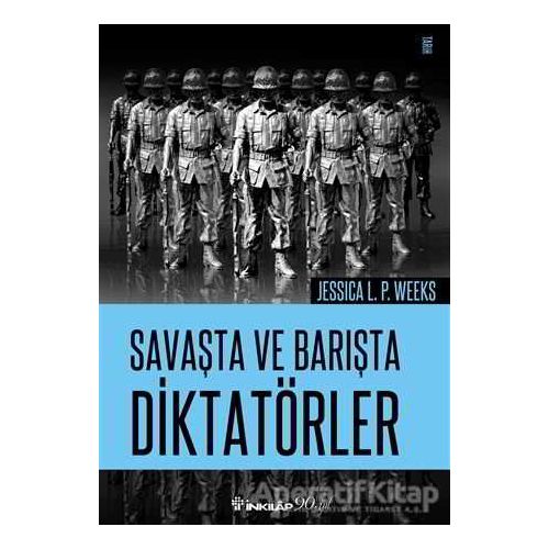 Savaşta ve Barışta Diktatörler - Jessica L. P. Weeks - İnkılap Kitabevi