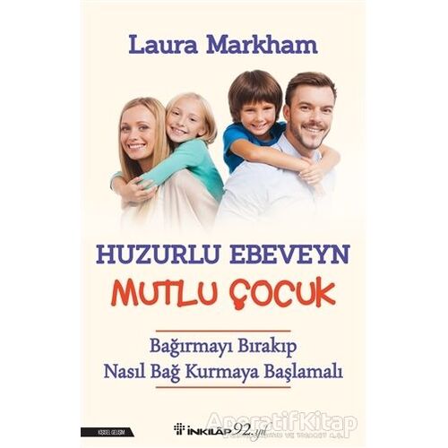 Huzurlu Ebeveyn Mutlu Çocuk - Laura Markham - İnkılap Kitabevi