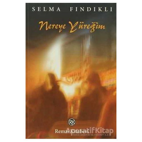 Nereye Yüreğim - Selma Fındıklı - Remzi Kitabevi