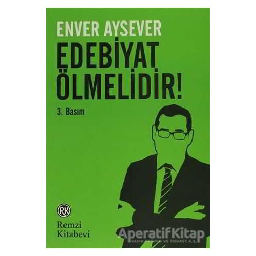 Edebiyat Ölmelidir! - Enver Aysever - Remzi Kitabevi