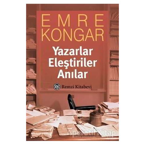 Yazarlar Eleştiriler Anılar - Emre Kongar - Remzi Kitabevi