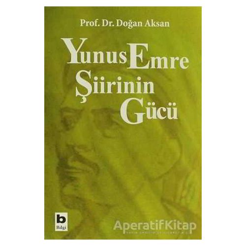 Yunus Emre Şiirinin Gücü - Doğan Aksan - Bilgi Yayınevi