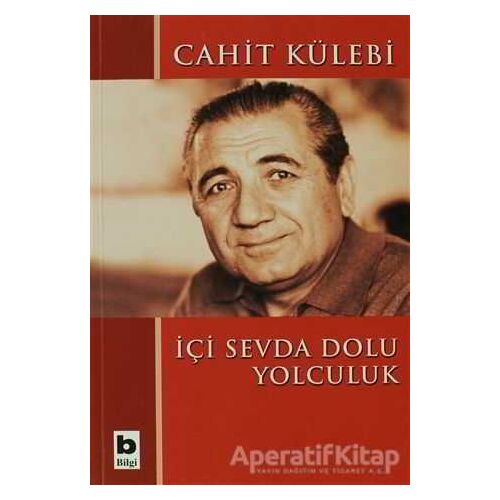 İçi Sevda Dolu Yolculuk - Cahit Külebi - Bilgi Yayınevi