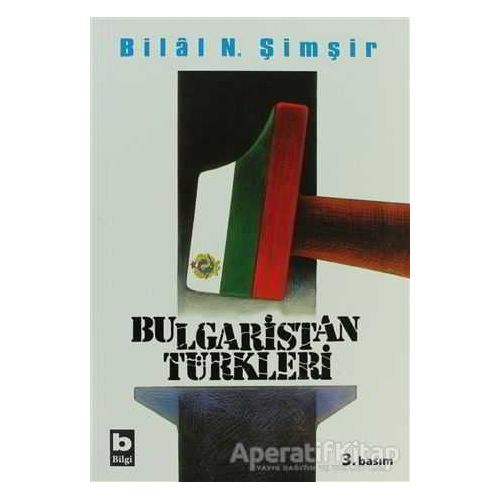 Bulgaristan Türkleri - Bilal N. Şimşir - Bilgi Yayınevi
