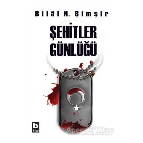 Şehitler Günlüğü - Bilal N. Şimşir - Bilgi Yayınevi
