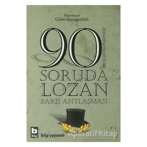 90 Soruda Lozan Barış Antlaşması - Gürer Karagedikli - Bilgi Yayınevi