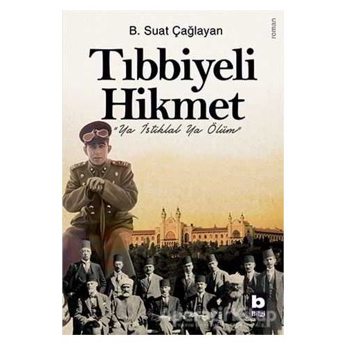 Tıbbiyeli Hikmet - B. Suat Çağlayan - Bilgi Yayınevi