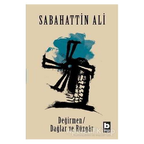 Değirmen Dağlar ve Rüzgar - Sabahattin Ali - Bilgi Yayınevi