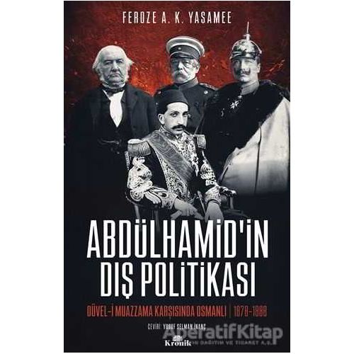 Abdülhamid’in Dış Politikası - Feroze A. K. Yasamee - Kronik Kitap