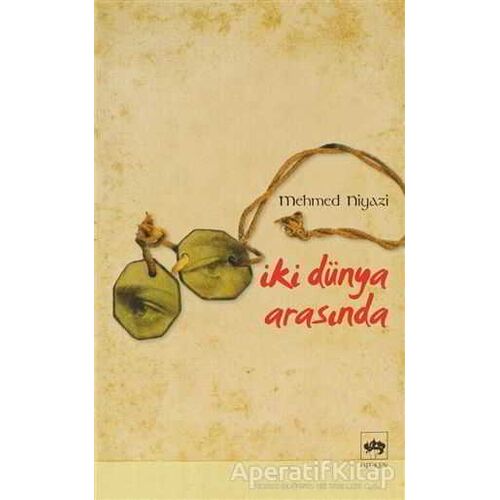 İki Dünya Arasında - Mehmed Niyazi - Ötüken Neşriyat