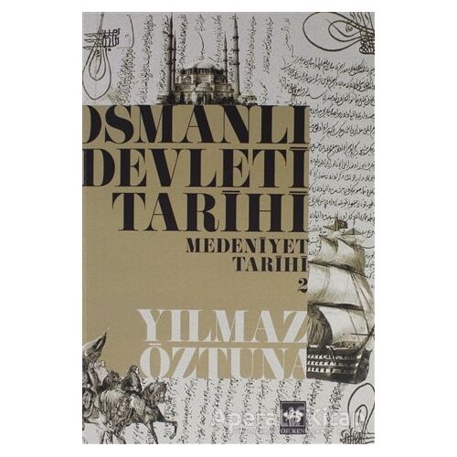 Osmanlı Devleti Tarihi Medeniyet Tarihi 2 - Yılmaz Öztuna - Ötüken Neşriyat