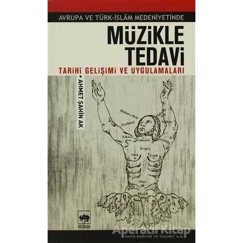 Müzikle Tedavi - Avrupa ve Türk-İslam Medeniyetinde - Ahmet Şahin Ak - Ötüken Neşriyat