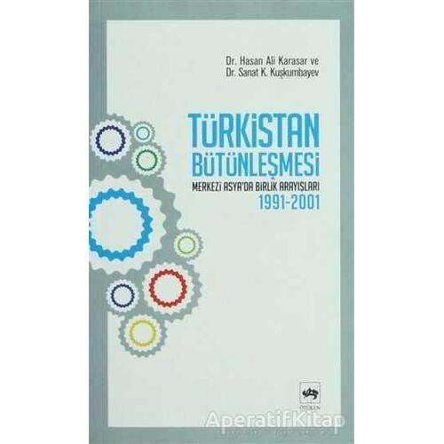 Türkistan Bütünleşmesi - Sanat K. Kuşkumbayev - Ötüken Neşriyat