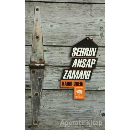 Şehrin Ahşap Zamanı - Kadir Üredi - Ötüken Neşriyat