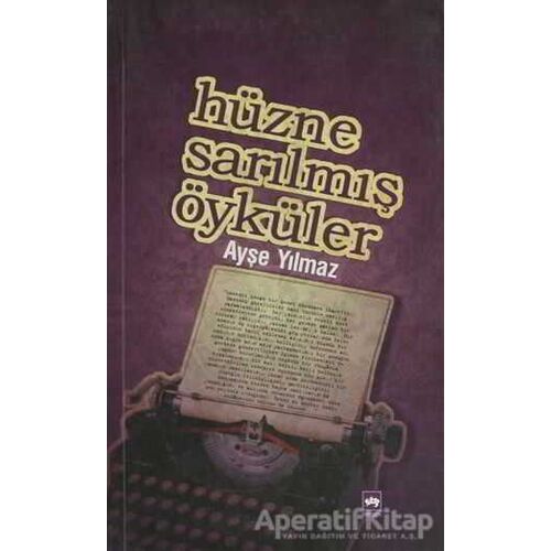 Hüzne Sarılmış Öyküler - Ayşe Yılmaz - Ötüken Neşriyat