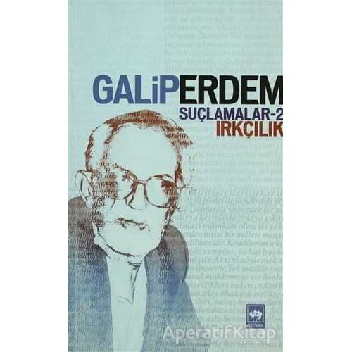 Suçlamalar - 2 Irkçılık - Galip Erdem - Ötüken Neşriyat