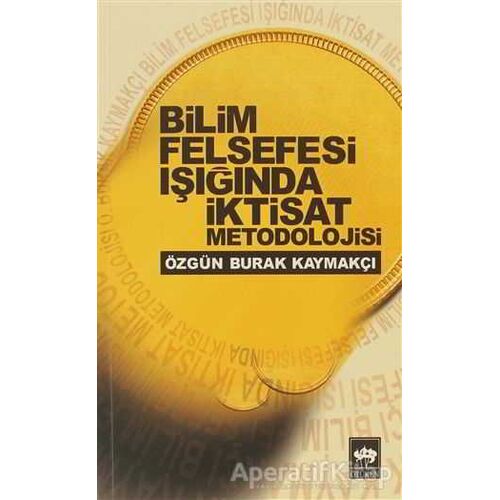 Bilim Felsefesi Işığında İktisat Metodolojisi - Özgün Burak Kaymakçı - Ötüken Neşriyat