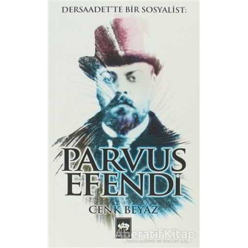 Dersaadette Bir Sosyalist: Parvus Efendi - Cenk Beyaz - Ötüken Neşriyat